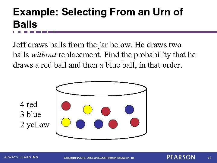 Example: Selecting From an Urn of Balls Jeff draws balls from the jar below.