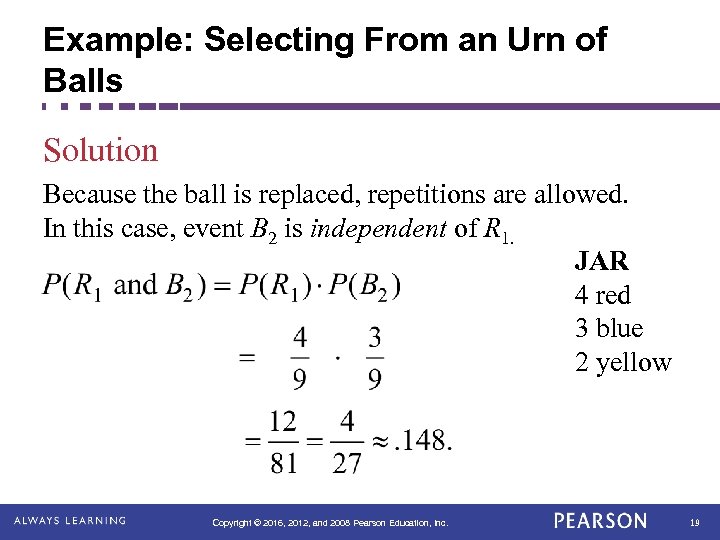 Example: Selecting From an Urn of Balls Solution Because the ball is replaced, repetitions