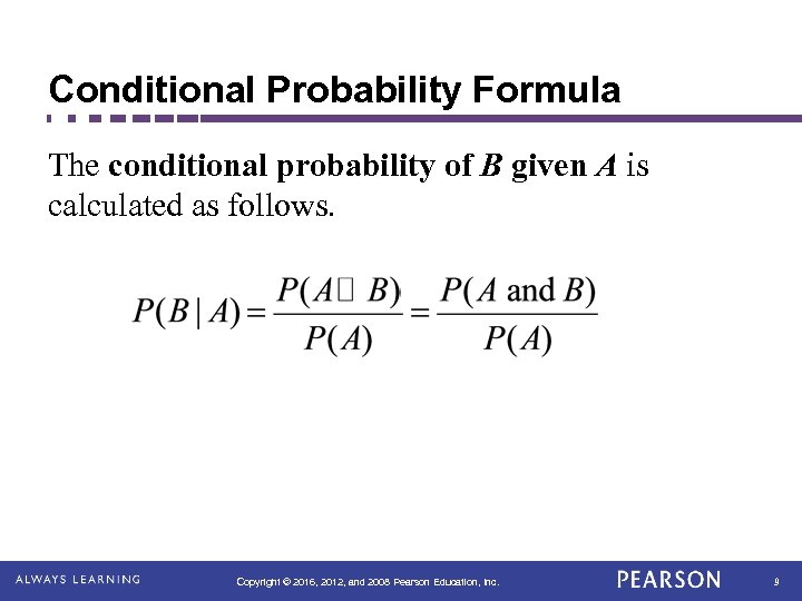 Conditional Probability Formula The conditional probability of B given A is calculated as follows.