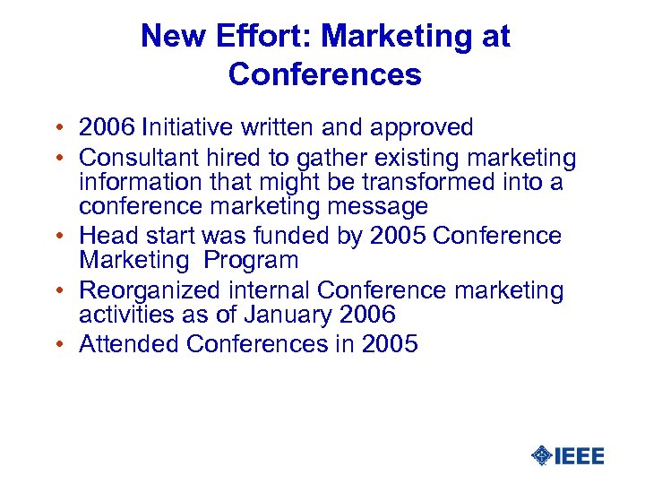 New Effort: Marketing at Conferences • 2006 Initiative written and approved • Consultant hired