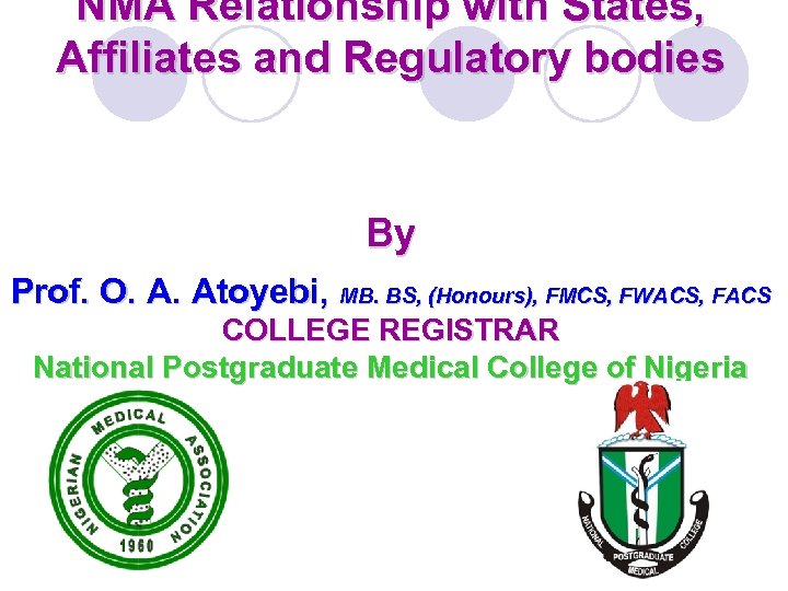 NMA Relationship with States, Affiliates and Regulatory bodies By Prof. O. A. Atoyebi, MB.