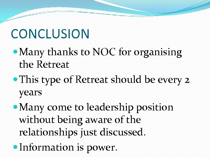 CONCLUSION Many thanks to NOC for organising the Retreat This type of Retreat should