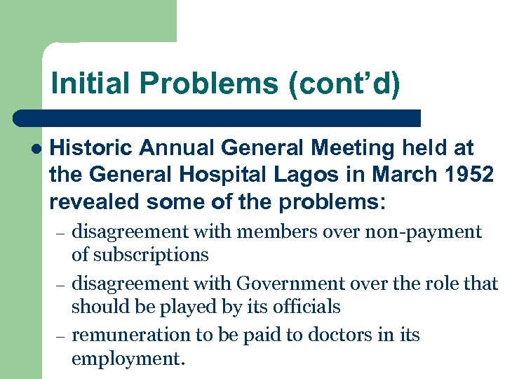 Initial Problems (cont’d) l Historic Annual General Meeting held at the General Hospital Lagos