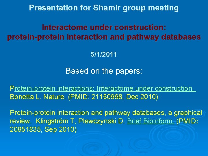 Presentation for Shamir group meeting Interactome under construction: protein-protein interaction and pathway databases 5/1/2011