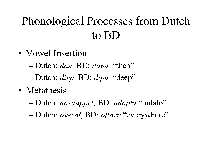 Phonological Processes from Dutch to BD • Vowel Insertion – Dutch: dan, BD: dana