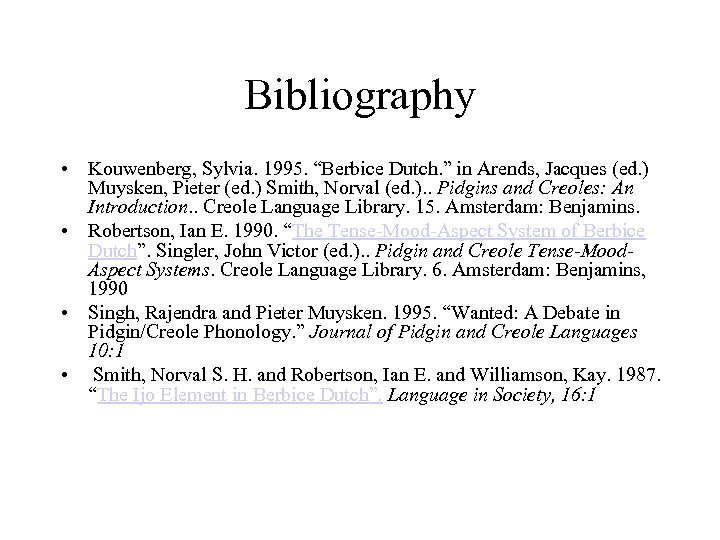 Bibliography • Kouwenberg, Sylvia. 1995. “Berbice Dutch. ” in Arends, Jacques (ed. ) Muysken,