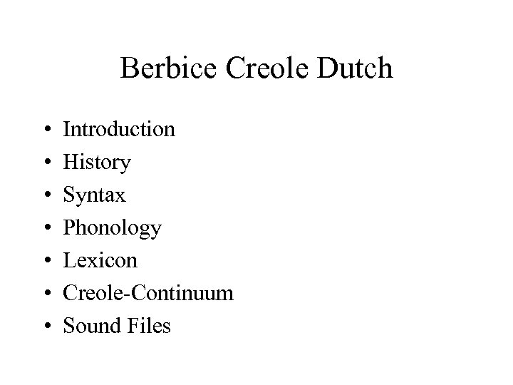 Berbice Creole Dutch • • Introduction History Syntax Phonology Lexicon Creole-Continuum Sound Files 