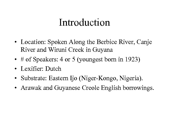 Introduction • Location: Spoken Along the Berbice River, Canje River and Wiruni Creek in