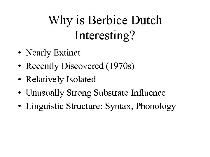 Why is Berbice Dutch Interesting? • • • Nearly Extinct Recently Discovered (1970 s)