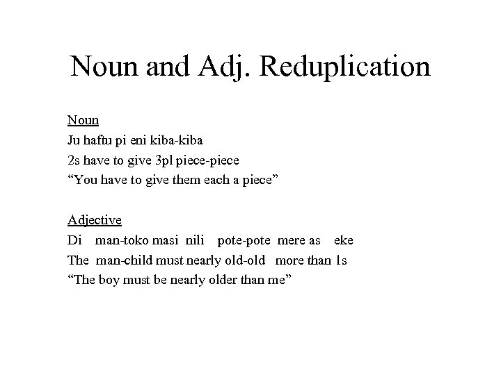 Noun and Adj. Reduplication Noun Ju haftu pi eni kiba-kiba 2 s have to