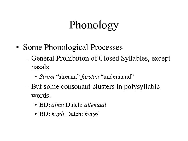 Phonology • Some Phonological Processes – General Prohibition of Closed Syllables, except nasals •