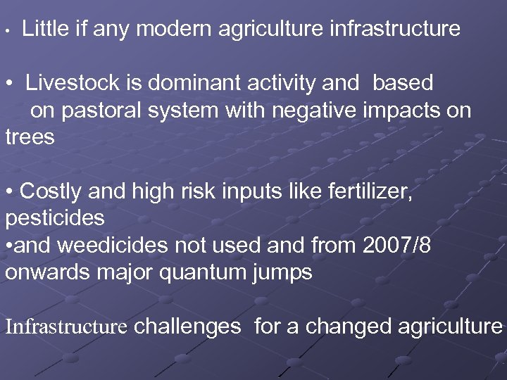  • Little if any modern agriculture infrastructure • Livestock is dominant activity and