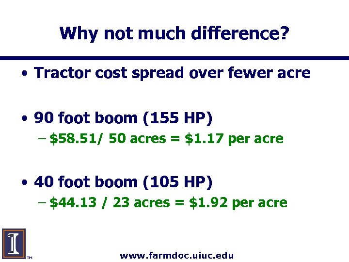 Why not much difference? • Tractor cost spread over fewer acre • 90 foot
