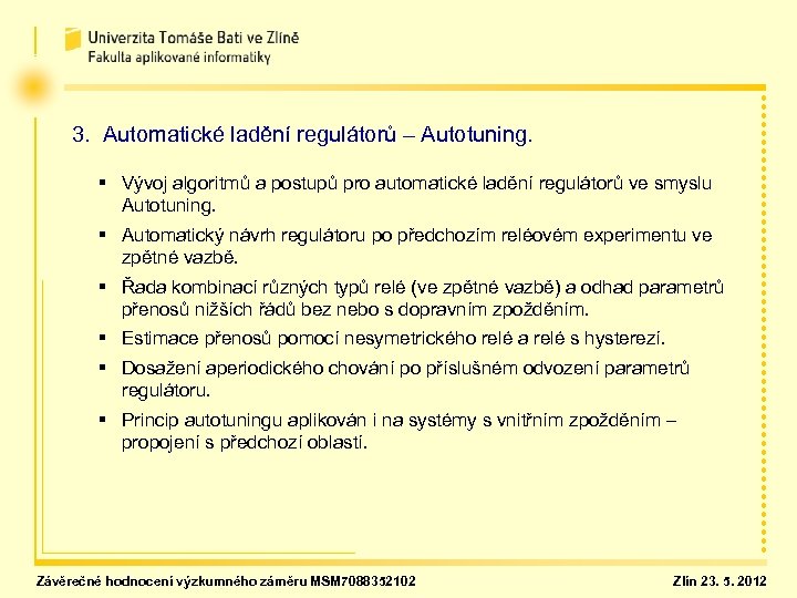 3. Automatické ladění regulátorů – Autotuning. § Vývoj algoritmů a postupů pro automatické ladění