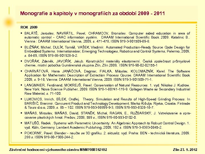  Monografie a kapitoly v monografiích za období 2009 - 2011 ROK 2009 §