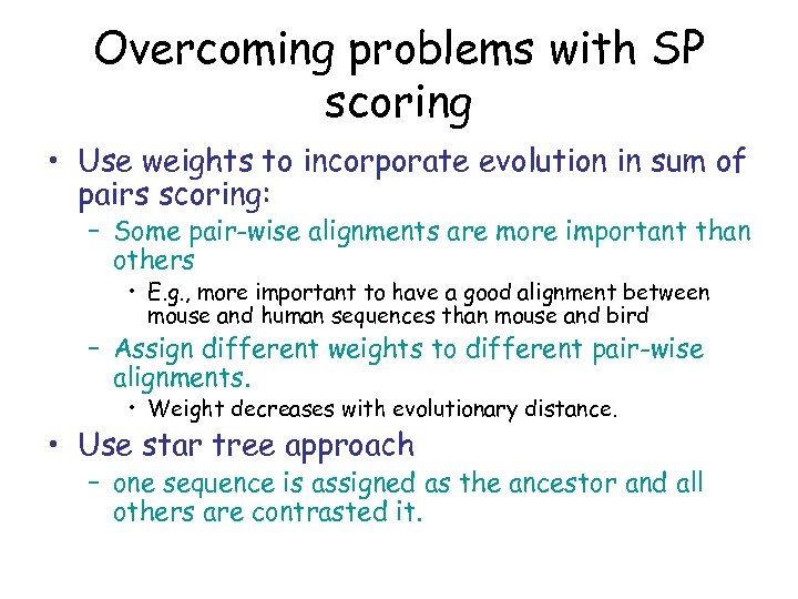 Overcoming problems with SP scoring • Use weights to incorporate evolution in sum of