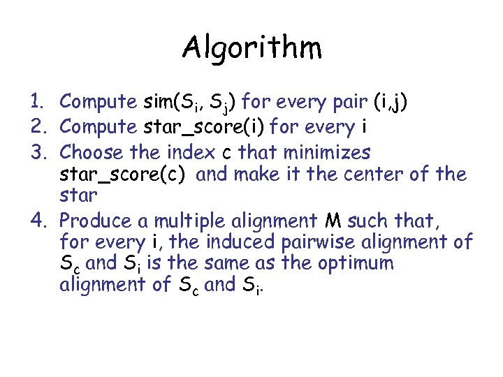 Algorithm 1. Compute sim(Si, Sj) for every pair (i, j) 2. Compute star_score(i) for