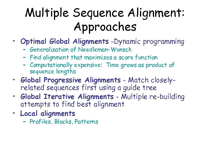 Multiple Sequence Alignment: Approaches • Optimal Global Alignments -Dynamic programming – Generalization of Needleman-Wunsch
