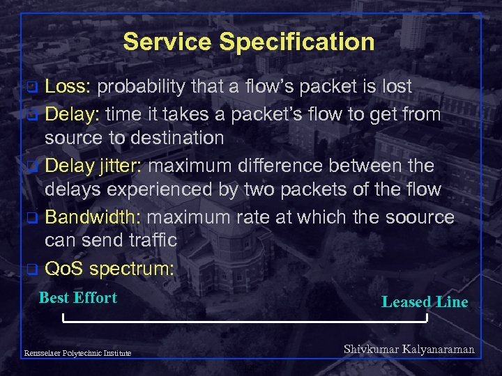 Service Specification Loss: probability that a flow’s packet is lost q Delay: time it