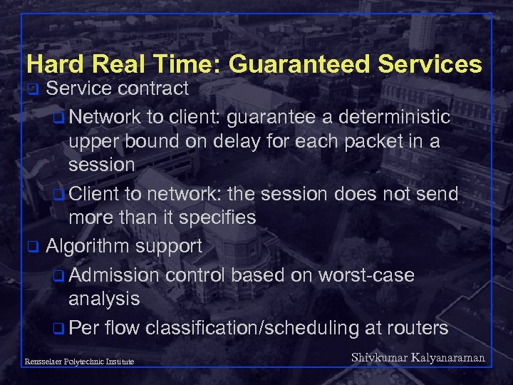 Hard Real Time: Guaranteed Services Service contract q Network to client: guarantee a deterministic