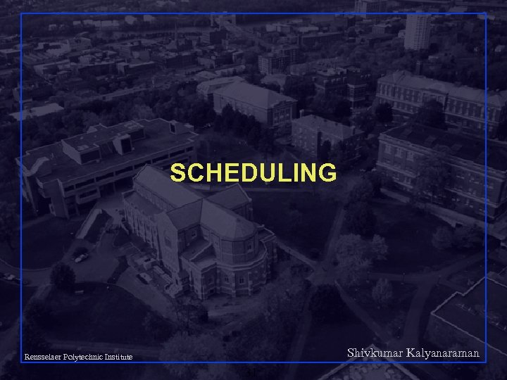 SCHEDULING Shivkumar Kalyanaraman Rensselaer Polytechnic Institute 31 