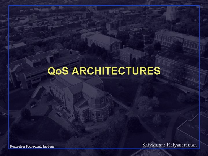 Qo. S ARCHITECTURES Shivkumar Kalyanaraman Rensselaer Polytechnic Institute 53 