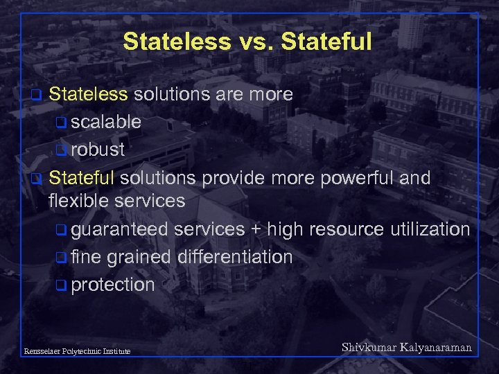 Stateless vs. Stateful Stateless solutions are more q scalable q robust q Stateful solutions