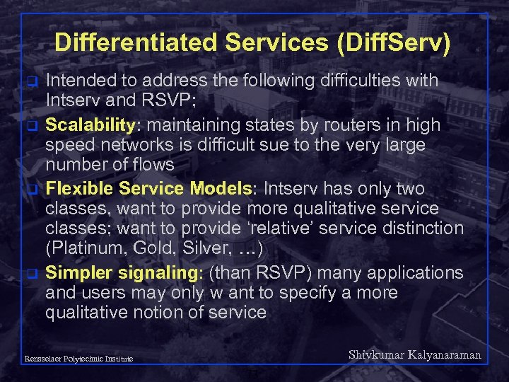 Differentiated Services (Diff. Serv) q q Intended to address the following difficulties with Intserv