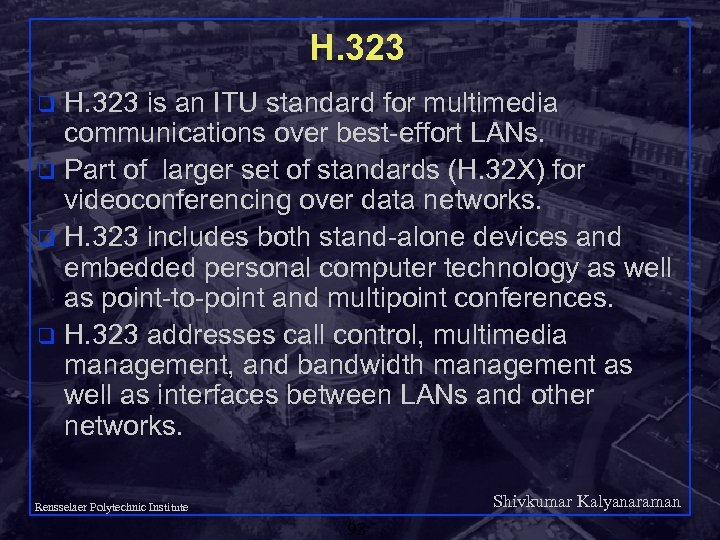 H. 323 is an ITU standard for multimedia communications over best-effort LANs. q Part