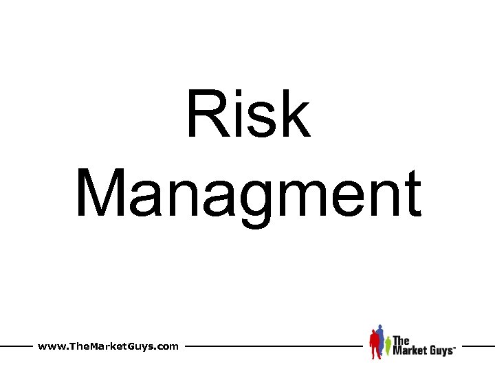 Risk Managment www. The. Market. Guys. com 