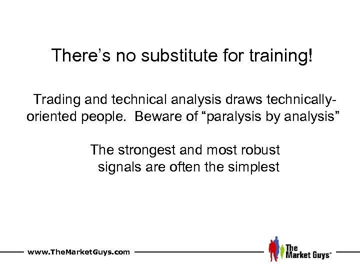 There’s no substitute for training! Trading and technical analysis draws technicallyoriented people. Beware of