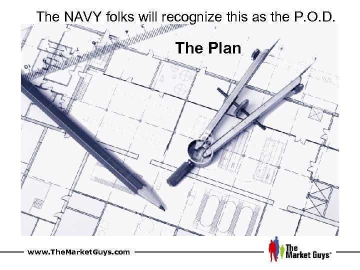 The NAVY folks will recognize this as the P. O. D. The Plan www.