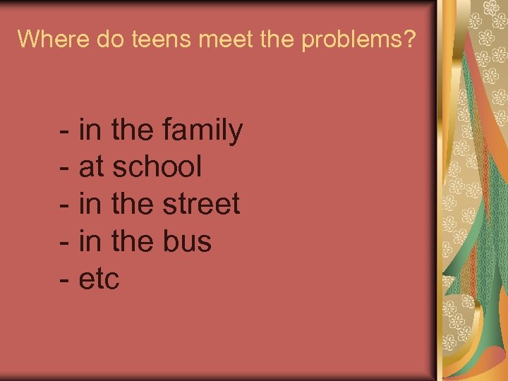 Where do teens meet the problems? in the family at school in the street