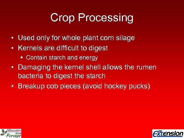 Crop Processing • Used only for whole plant corn silage • Kernels are difficult