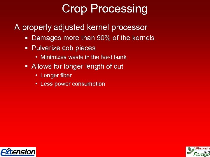 Crop Processing A properly adjusted kernel processor § Damages more than 90% of the