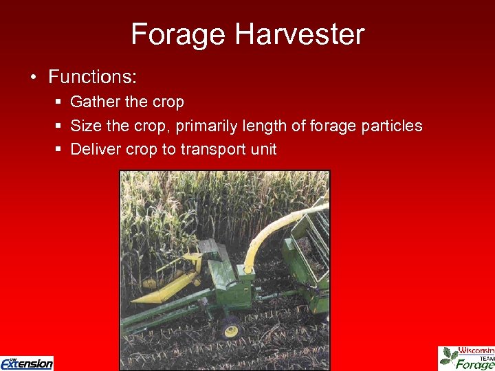 Forage Harvester • Functions: § Gather the crop § Size the crop, primarily length