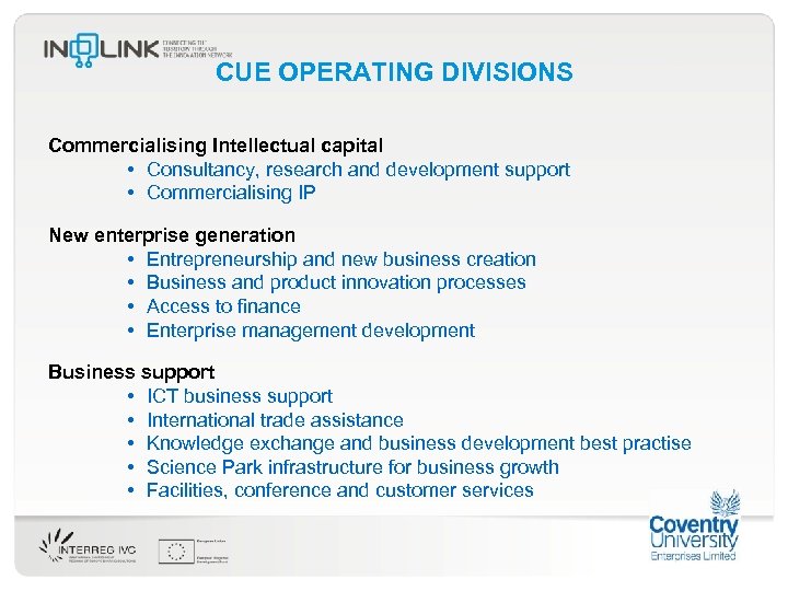 CUE OPERATING DIVISIONS Commercialising Intellectual capital • Consultancy, research and development support • Commercialising