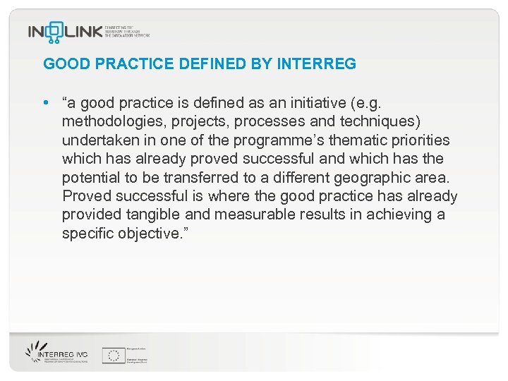GOOD PRACTICE DEFINED BY INTERREG • “a good practice is defined as an initiative