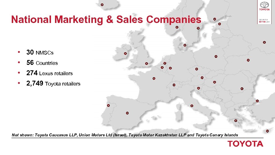 National Marketing & Sales Companies • • 30 NMSCs 56 Countries 274 Lexus retailers