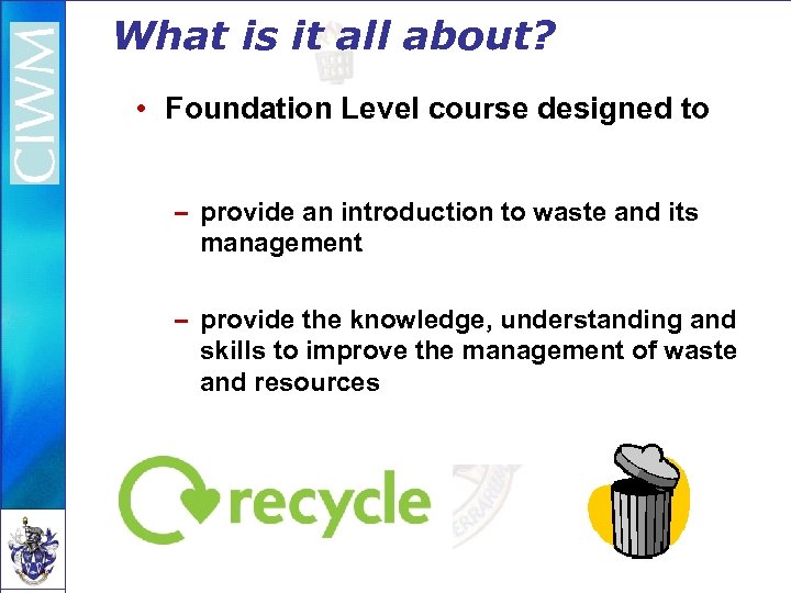 What is it all about? • Foundation Level course designed to – provide an