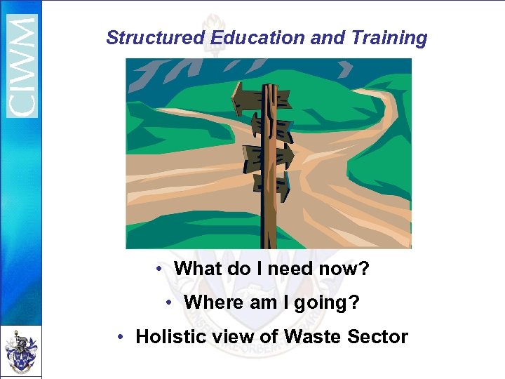 Structured Education and Training • What do I need now? • Where am I