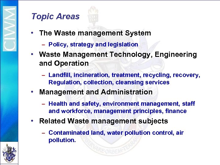 Topic Areas • The Waste management System – Policy, strategy and legislation • Waste