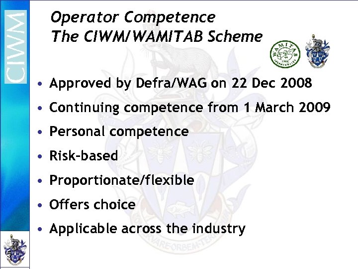 Operator Competence The CIWM/WAMITAB Scheme • Approved by Defra/WAG on 22 Dec 2008 •