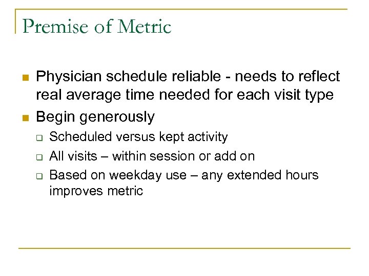 Premise of Metric n n Physician schedule reliable - needs to reflect real average