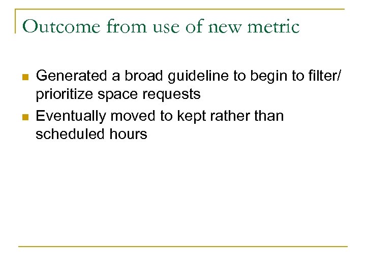Outcome from use of new metric n n Generated a broad guideline to begin