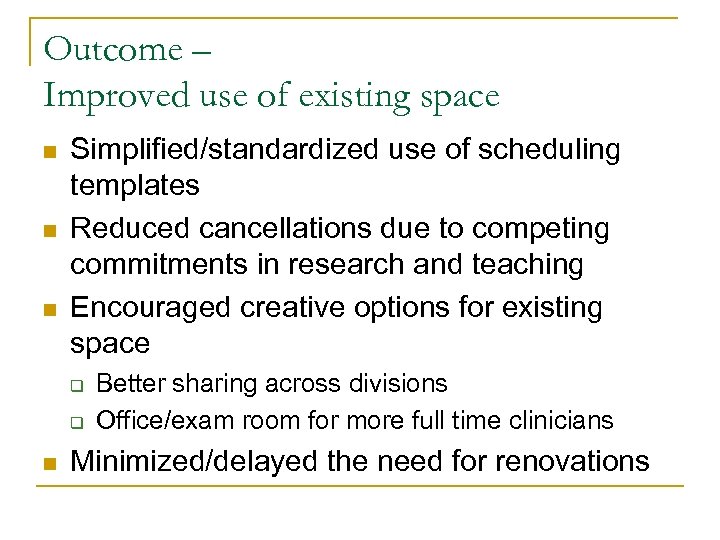 Outcome – Improved use of existing space n n n Simplified/standardized use of scheduling