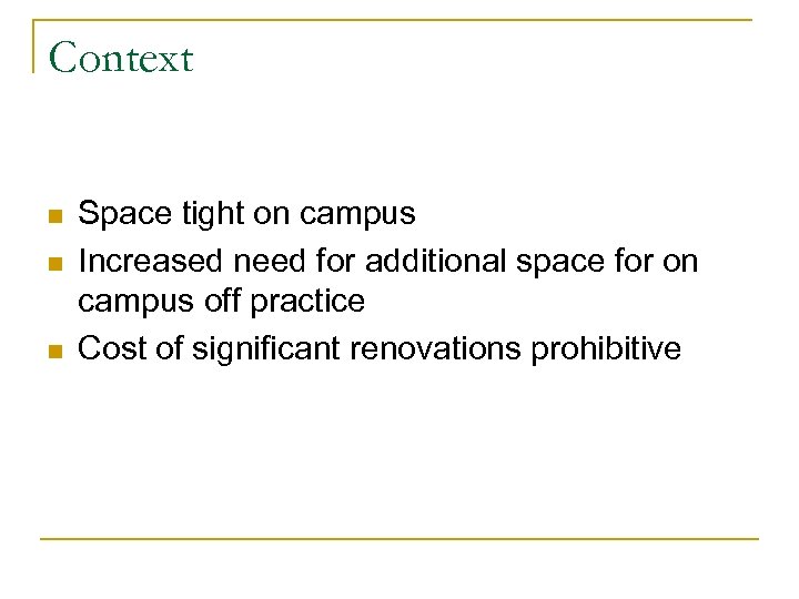 Context n n n Space tight on campus Increased need for additional space for