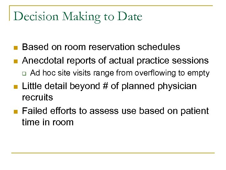 Decision Making to Date n n Based on room reservation schedules Anecdotal reports of