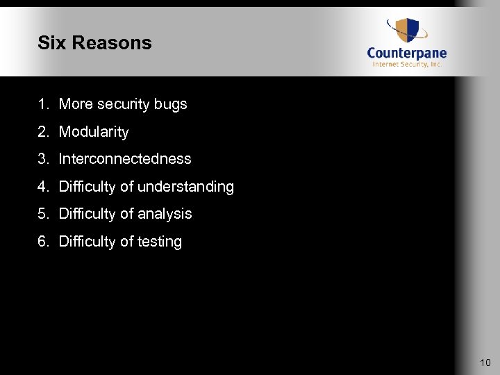 Six Reasons 1. More security bugs 2. Modularity 3. Interconnectedness 4. Difficulty of understanding