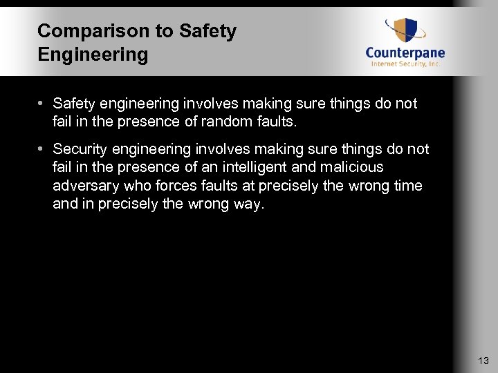 Comparison to Safety Engineering • Safety engineering involves making sure things do not fail